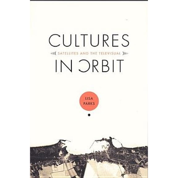 Pre-Owned Cultures in Orbit: Satellites and the Televisual (Paperback) 0822334976 9780822334972