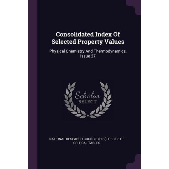 Consolidated Index Of Selected Property Values : Physical Chemistry And Thermodynamics, Issue 27 (Paperback)