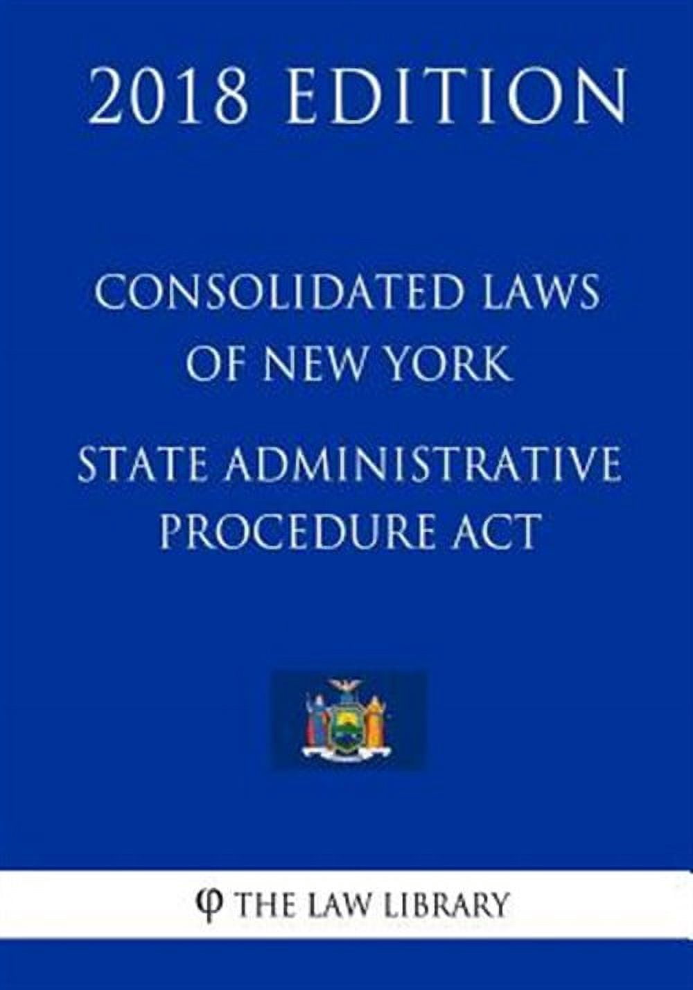 Consolidated Laws of New York - State Administrative Procedure Act (2018 Edition) (Paperback)