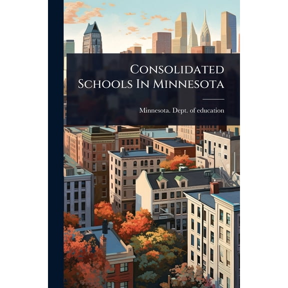 Consolidated Schools In Minnesota, (Paperback)