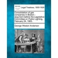 thumbnail image 1 of Consolidation of Gas Companies in Boston: Argument Before the Legislative Committee on Public Lighting, February 24, 1905. Paperback, 1 of 1
