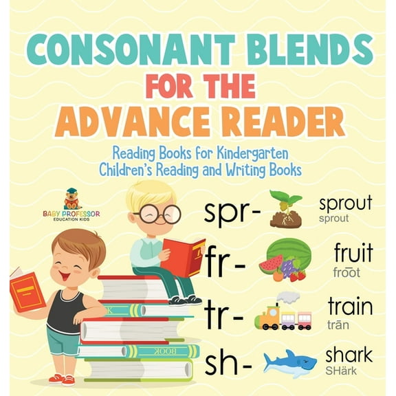 Consonant Blends for the Advanced Reader - Reading Books for Kindergarten Children's Reading and Writing Books, (Hardcover)