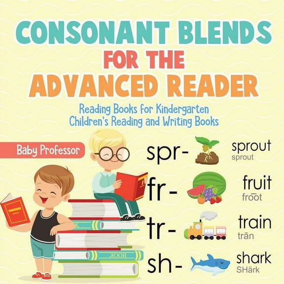 Consonant Blends for the Advanced Reader - Reading Books for Kindergarten Children's Reading and Writing Books, (Paperback)