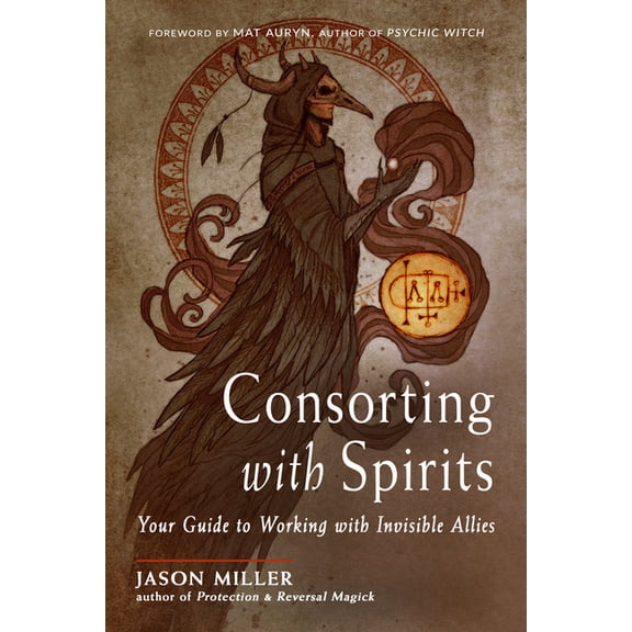 Consorting with Spirits: Your Guide to Working with Invisible Allies, (Paperback)