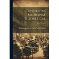 thumbnail image 1 of Conspectus Medicinae Theoreticae: A View of the Theory of Medicine; in Two Parts: Part I. Containing Physiology and Pathology. Part Ii. Containing Therapeutics (Paperback), 1 of 1