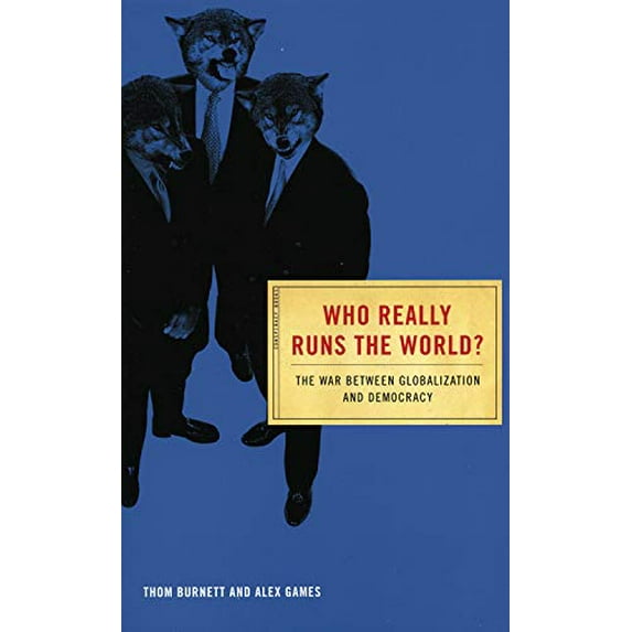 Pre-Owned Who Really Runs the World?: The War Between Globalization and Democracy (Paperback) 1932857583 9781932857580