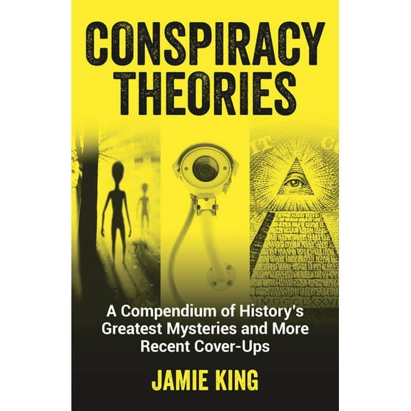Conspiracy Theories: A Compendium of History's Greatest Mysteries and More Recent Cover-Ups, (Paperback)