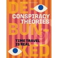 thumbnail image 1 of Conspiracy Theories: Debunked Time Travel Is Real, (Paperback), 1 of 1