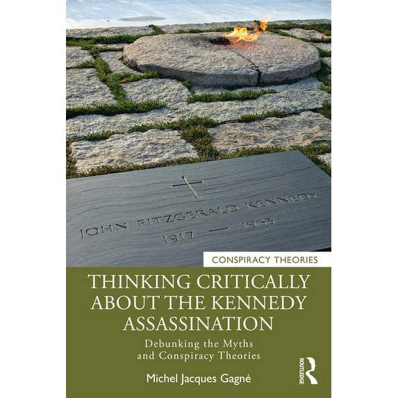 Conspiracy Theories Thinking Critically About the Kennedy Assassination: Debunking the Myths and Conspiracy Theories, (Paperback)