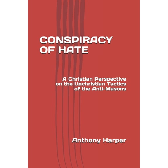 Conspiracy of Hate: A Christian Perspective on the Unchristian Tactics of the Anti-Masons (Paperback)