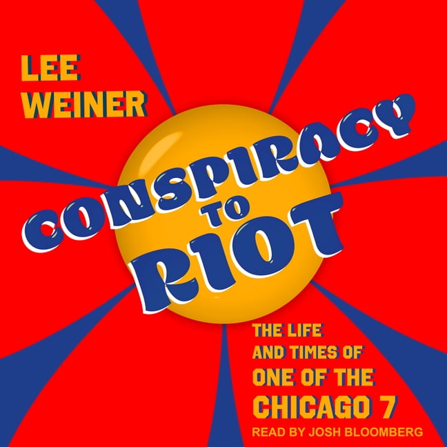 Conspiracy to Riot: The Life and Times of One of the Chicago 7 (Audiobook)