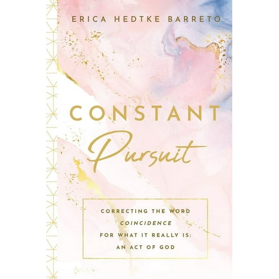 Constant Pursuit: Correcting The Word Coincidence for What It Really Is: An Act of God (Paperback)