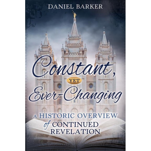 Pre-Owned Constant, Yet Ever-Changing: A Historic Overview of Continued Revelation: A Historic Overview of Continued Revelation, (Paperback)