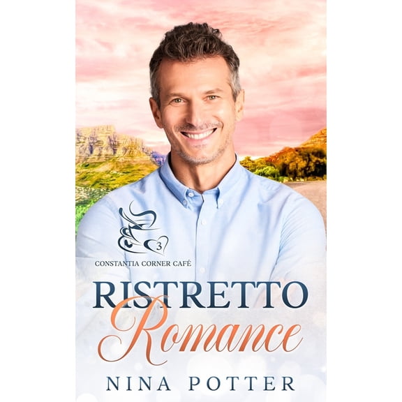 Constantia Corner Caf: Ristretto Romance: A Small Town Over 40 Opposites Attract Romance (Paperback)