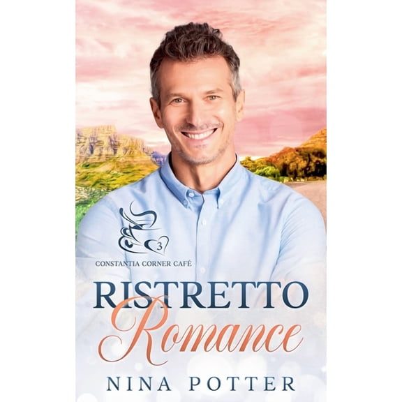 Constantia Corner Caf Ristretto Romance: A Small Town Over 40 Opposites Attract Romance (Constantia Corner Caf Book 3), Book 3, (Paperback)