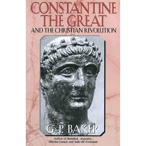 Constantine the Great: And the Christian Revolution, (Paperback)