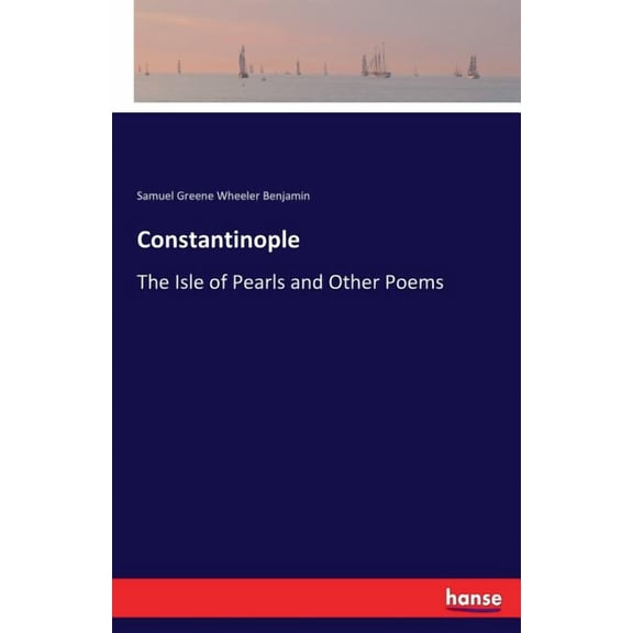 Constantinople: The Isle of Pearls and Other Poems, (Paperback)