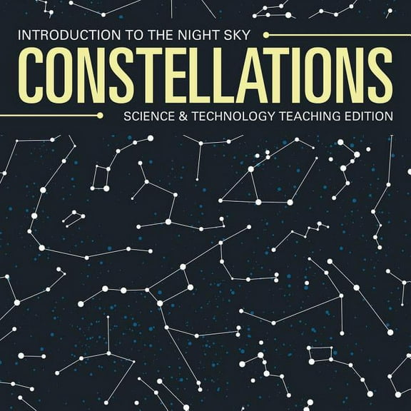 Constellations Introduction to the Night Sky Science & Technology Teaching Edition (Paperback)