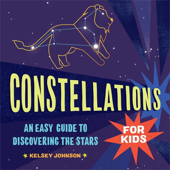 Constellations for Kids: An Easy Guide to Discovering the Stars, (Hardcover)