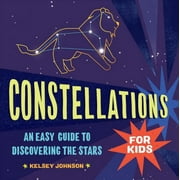 Constellations for Kids An Easy Guide to Discovering the Stars Paperback