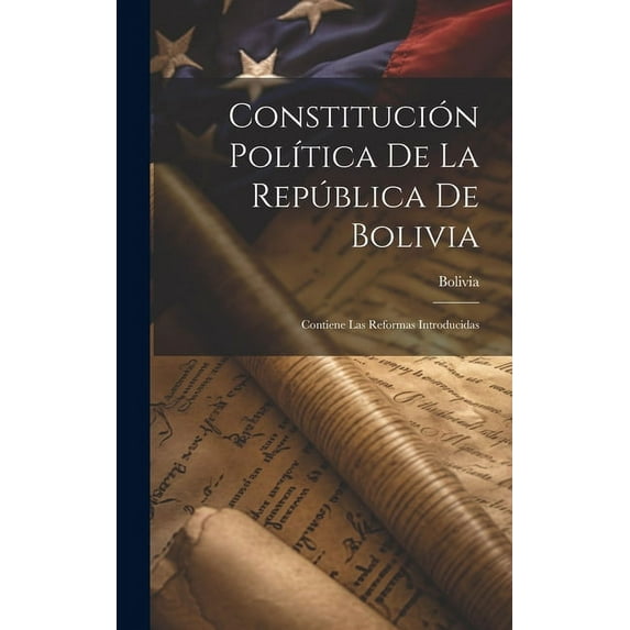 Constitución Política De La República De Bolivia : Contiene Las Reformas Introducidas (Hardcover)