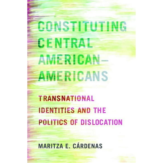 Constituting Central American-Americans: Transnational Identities and the Politics of Dislocation