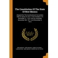 thumbnail image 1 of The Constitution of the State of New Mexico : Adopted by the Constitutional Convention Held at Santa Fe, N.M., from October 3 to November 21, 1910, and as Amended November 6th, 1911, and November 5, 1912 (Paperback), 1 of 1