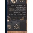 thumbnail image 1 of Constitution of the Grand and Subordinate Temples of the Independent Order of Good Templars of Canada [microform] (Paperback), 1 of 1