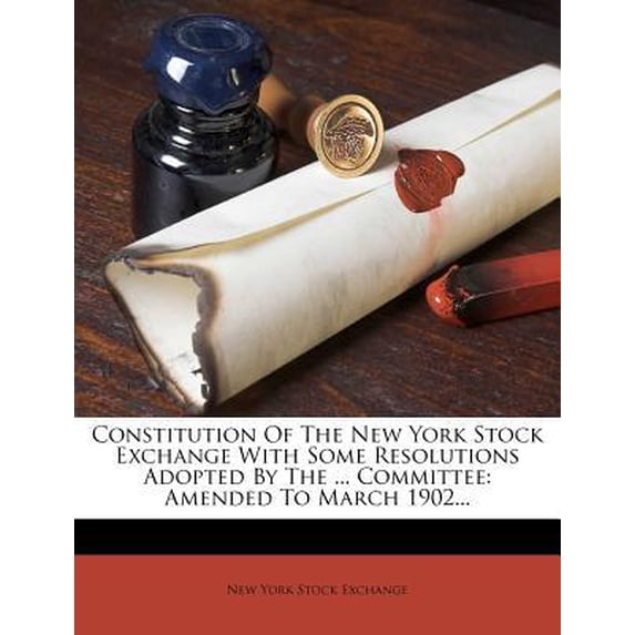 Constitution of the New York Stock Exchange with Some Resolutions Adopted by the ... Committee: Amended to March 1902... Paperback