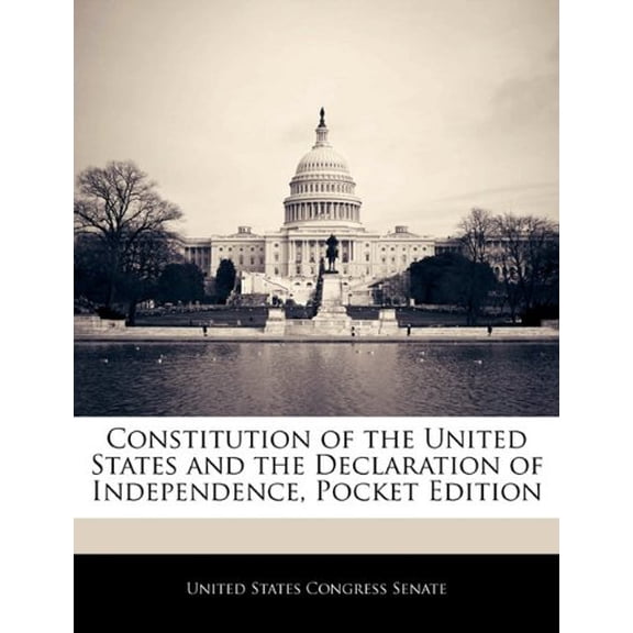 Constitution of the United States and the Declaration of Independence, Pocket Edition Paperback 1240754396 9781240754397 United States Congress Senate