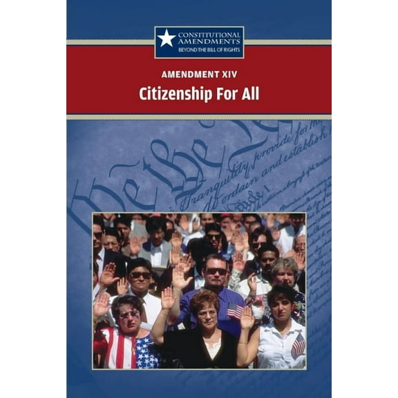 Constitutional Amendments: Beyond the Bill of Rights: Amendment XIV: Citizenship for All (Paperback)