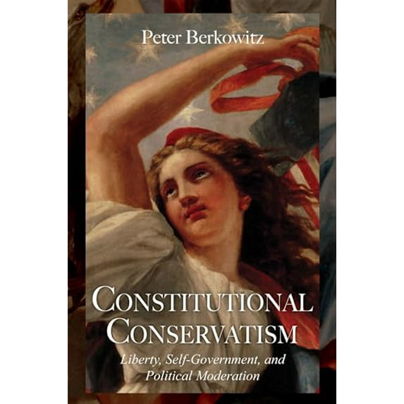 Pre-Owned Constitutional Conservatism: Liberty, Self-Government, and Political Moderation (Hardcover) 0817916040 9780817916046