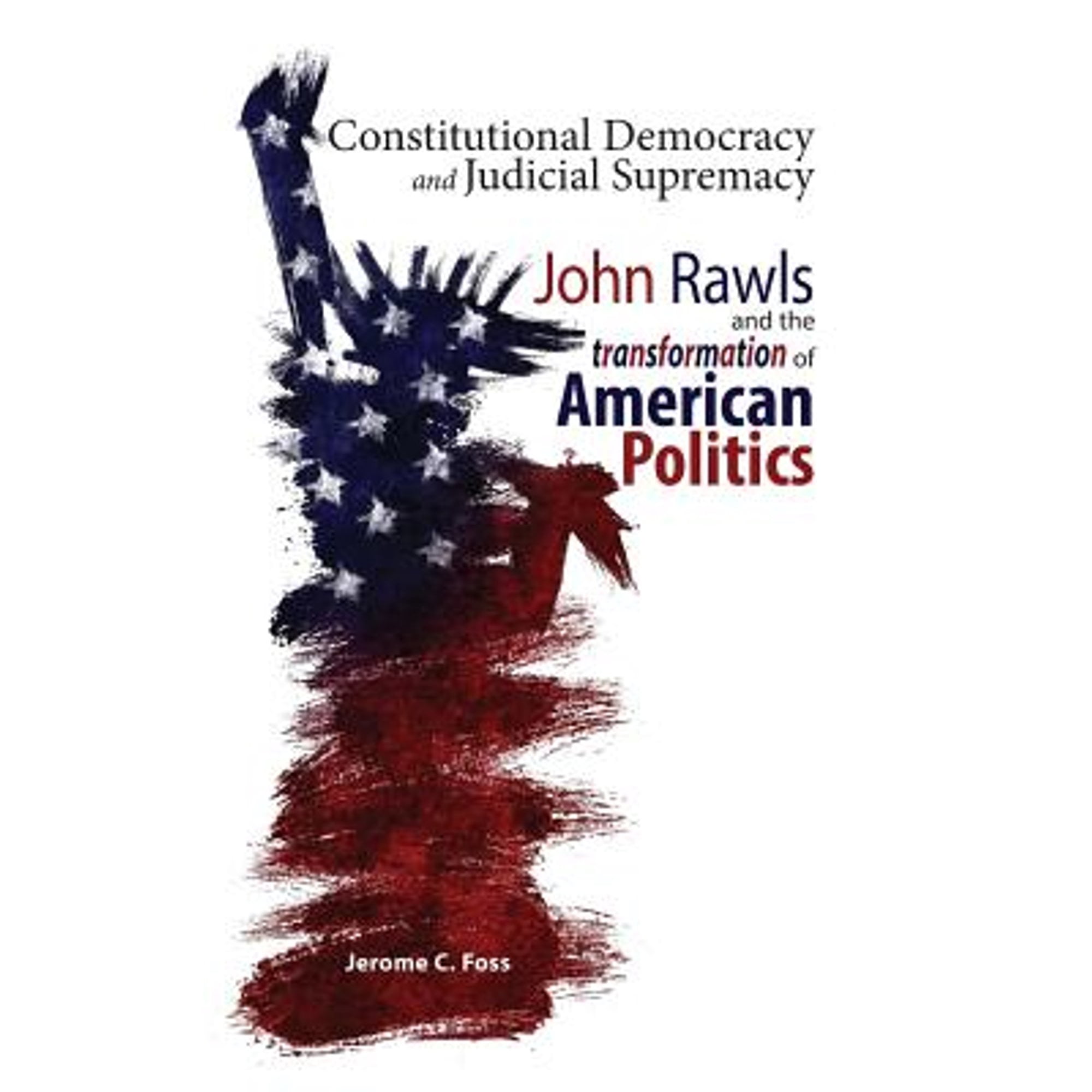 Constitutional Democracy and Judicial Supremacy: John Rawls and the Transformation of American Politics