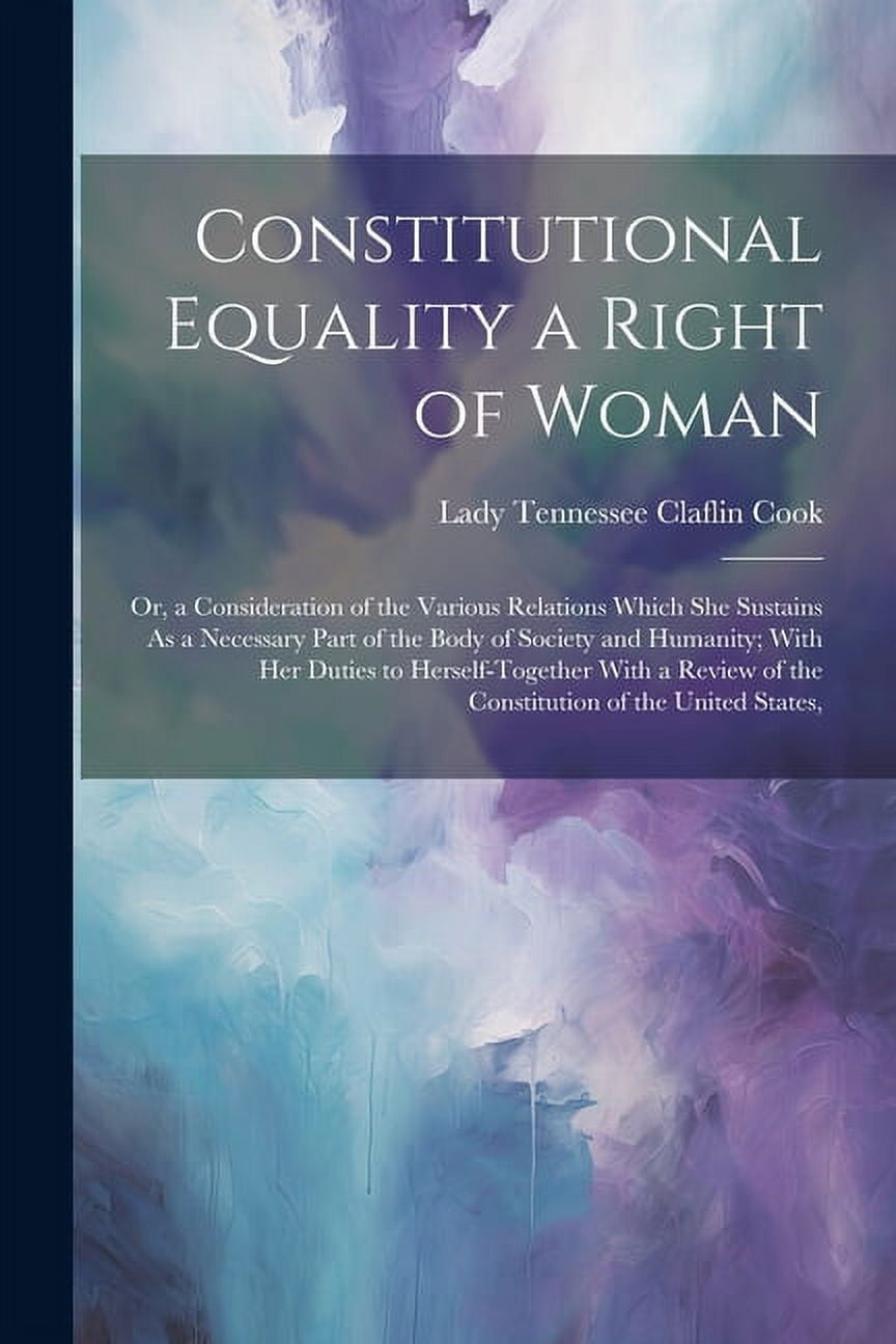 Constitutional Equality a Right of Woman : Or, a Consideration of the ...