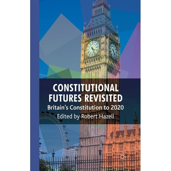 Constitutional Futures Revisited: Britain's Constitution to 2020, (Paperback)