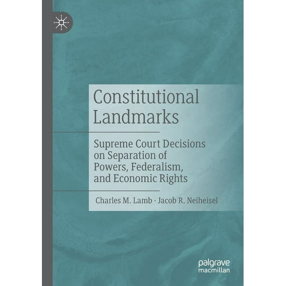 Constitutional Landmarks: Supreme Court Decisions on Separation of Powers, Federalism, and Economic Rights, (Paperback)
