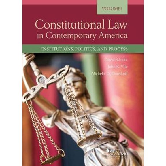 Pre-Owned Schultz, Deardorff, and Vile's Constitutional Law in Contemporary America, Volume 1: Institutions, Politics, and Process
