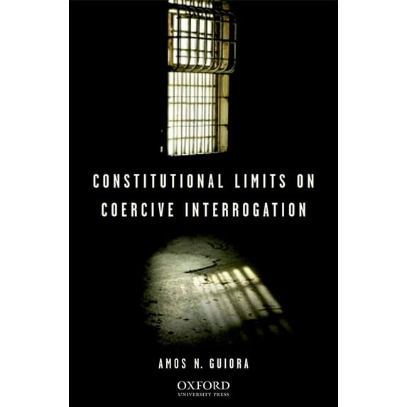 Constitutional Limits on Coercive Interrogation, (Hardcover)