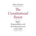 thumbnail image 1 of Pre-Owned The Constitutional Parent: Rights, Responsibilities, and the Enfranchisement of the Child (Hardcover) 0300191898 9780300191899, 1 of 1
