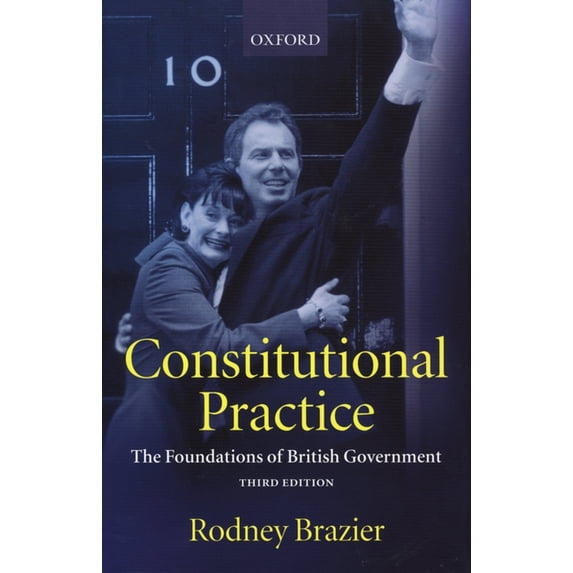 Constitutional Practice: The Foundations of British Government, (Hardcover)