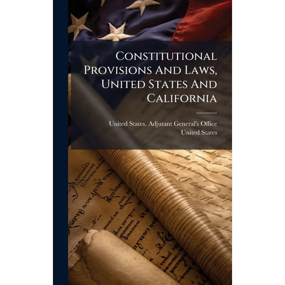 Constitutional Provisions And Laws, United States And California, (Hardcover)