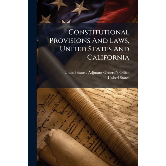 Constitutional Provisions And Laws, United States And California, (Paperback)