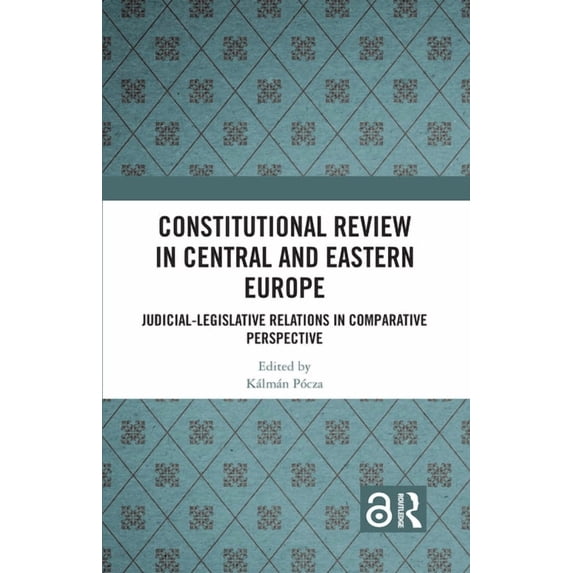 Constitutional Review in Central and Eastern Europe: Judicial-Legislative Relations in Comparative Perspective, (Paperback)