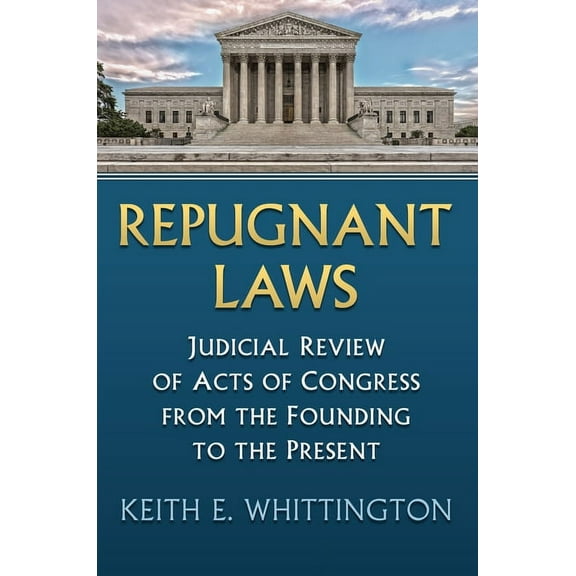 Constitutional Thinking Repugnant Laws: Judicial Review of Acts of Congress from the Founding to the Present, (Paperback)