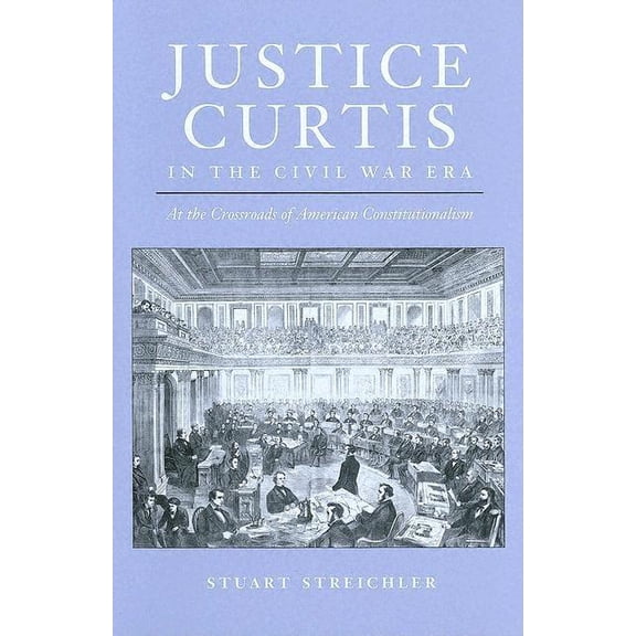 Constitutionalism and Democracy: Justice Curtis in the Civil War Era : At the Crossroads of American Constitutionalism (Hardcover)