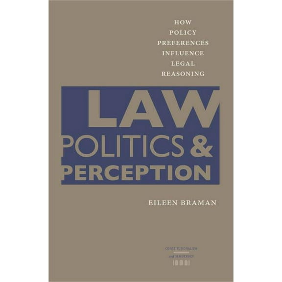 Constitutionalism and Democracy: Law, Politics, and Perception : How Policy Preferences Influence Legal Reasoning (Hardcover)