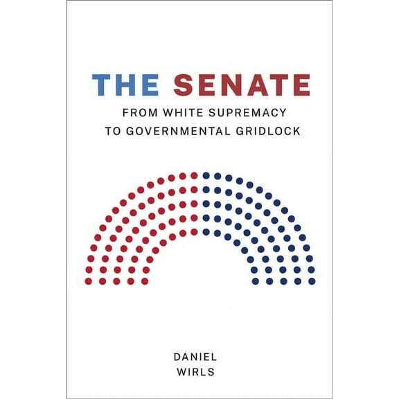 Constitutionalism and Democracy Senate: From White Supremacy to Governmental Gridlock, (Hardcover)
