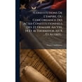 thumbnail image 1 of Constitutions De L'empire, Ou Concordance Des Actes Constitutionnels Des 22 Frimaire An Viii, 14 Et 16 Thermidor An, (Hardcover), 1 of 1