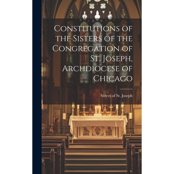 Constitutions of the Sisters of the Congregation of St. Joseph, Archdiocese of Chicago (Hardcover)