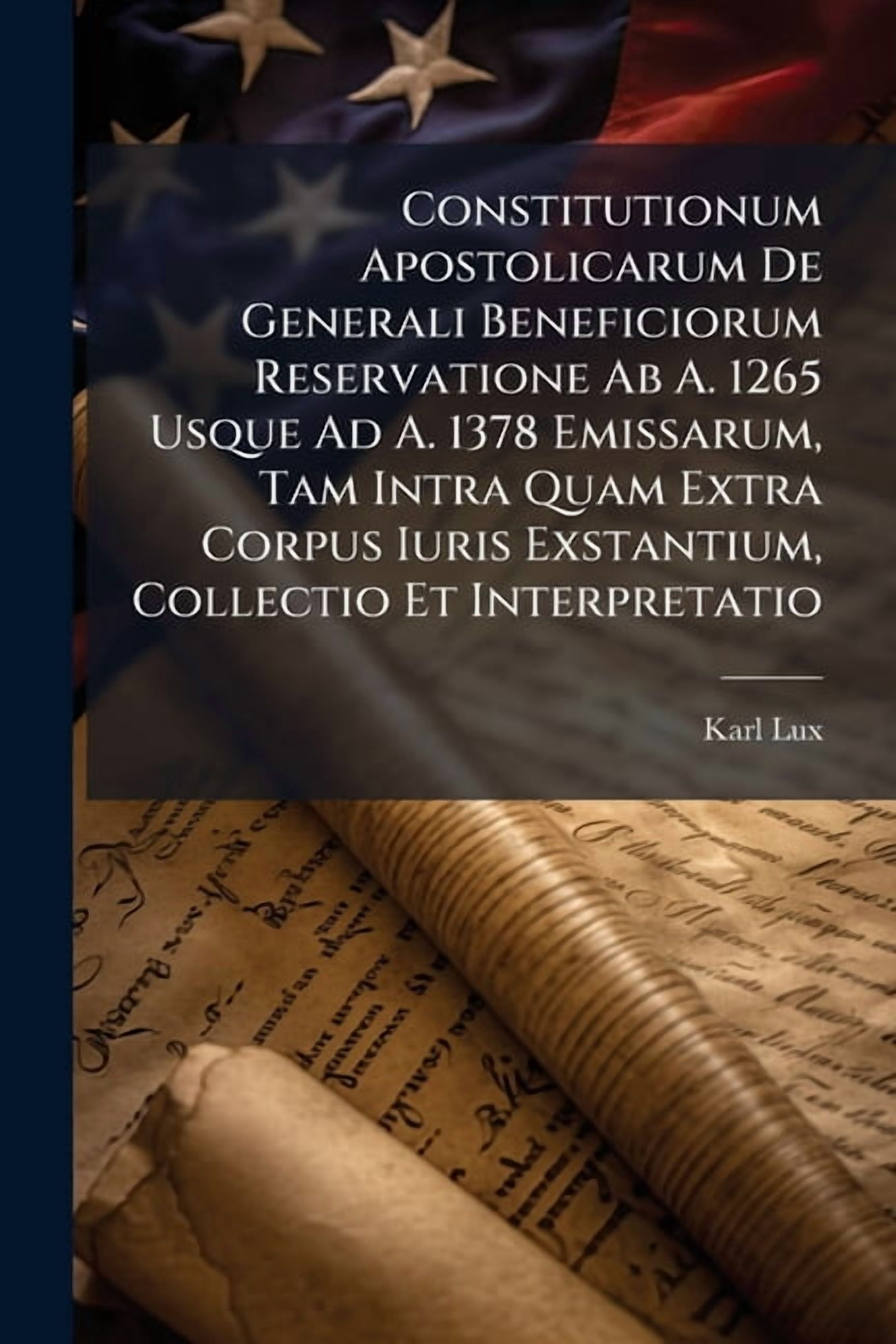 Constitutionum Apostolicarum De Generali Beneficiorum Reservatione Ab A. 1265 Usque Ad A. 1378 Emissarum, Tam Intra Quam, (Paperback)
